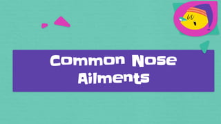 Common Nose
Ailments
 