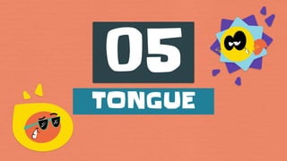 05
TONGUE
 