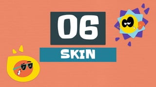06
SKIN
 