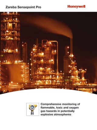 Zareba Sensepoint Pro
Comprehensive monitoring of
flammable, toxic and oxygen
gas hazards in potentially
explosive atmospheres
 