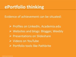 ePortfolio thinking
Evidence of achievement can be situated:





CRICOS Provider Code: 00113B

Profiles on LinkedIn, Academia.edu
Websites and blogs: Blogger, Weebly
Presentations on Slideshare
Videos on YouTube
Portfolio tools like Pathbrite

 