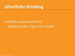 ePortfolio thinking
Authentic assessment tasks
- Wikipedia edits, Open Peer review

CRICOS Provider Code: 00113B

 