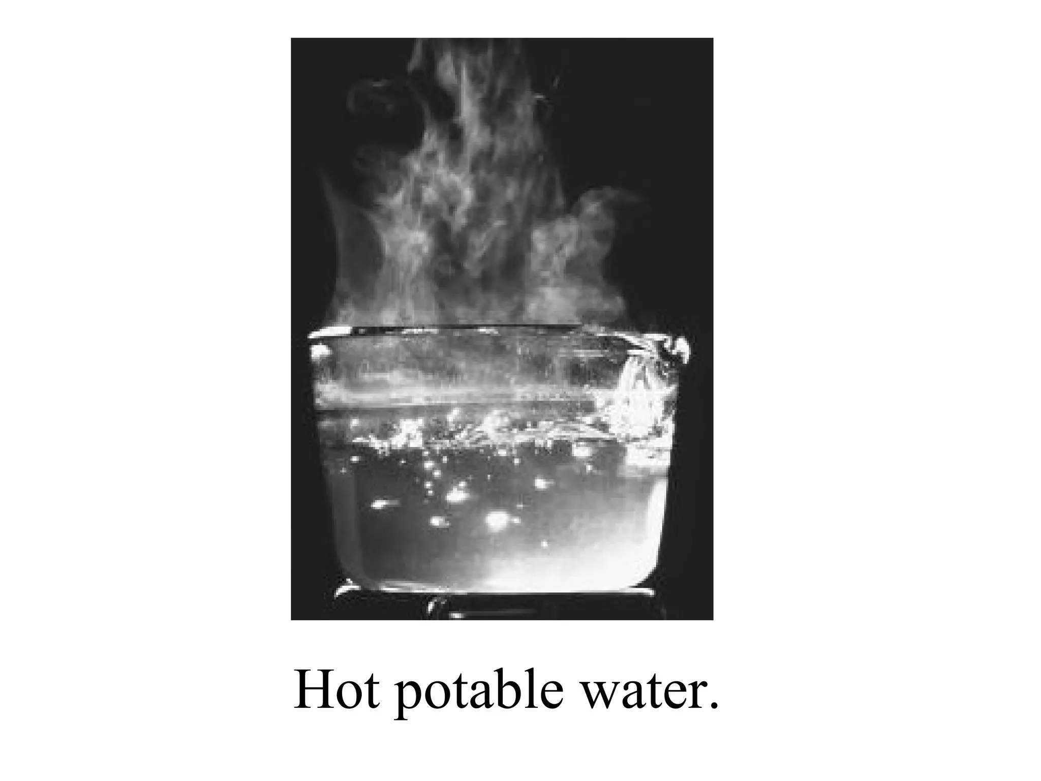 Hot potable water.
 
