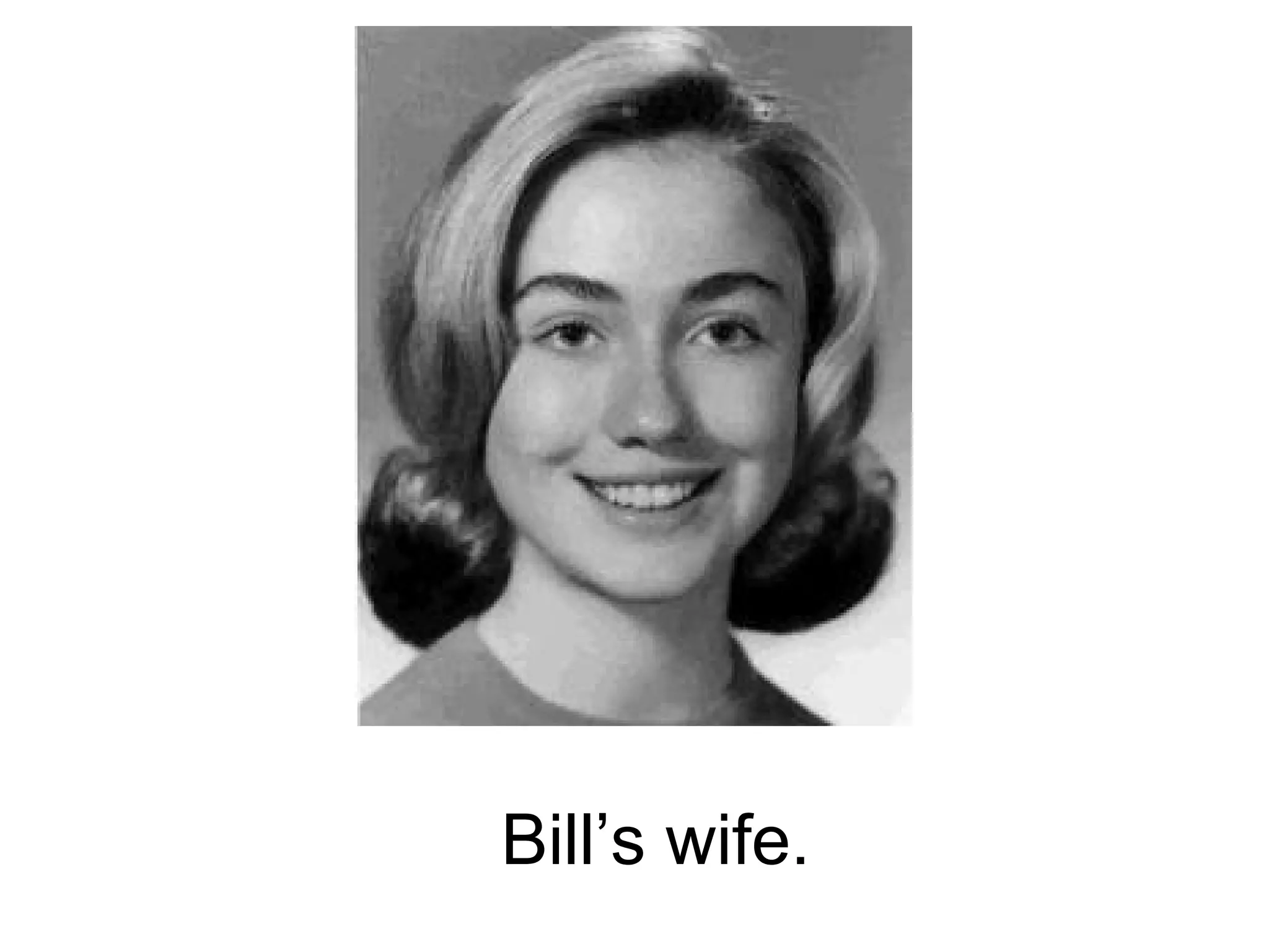Bill’s wife.
 
