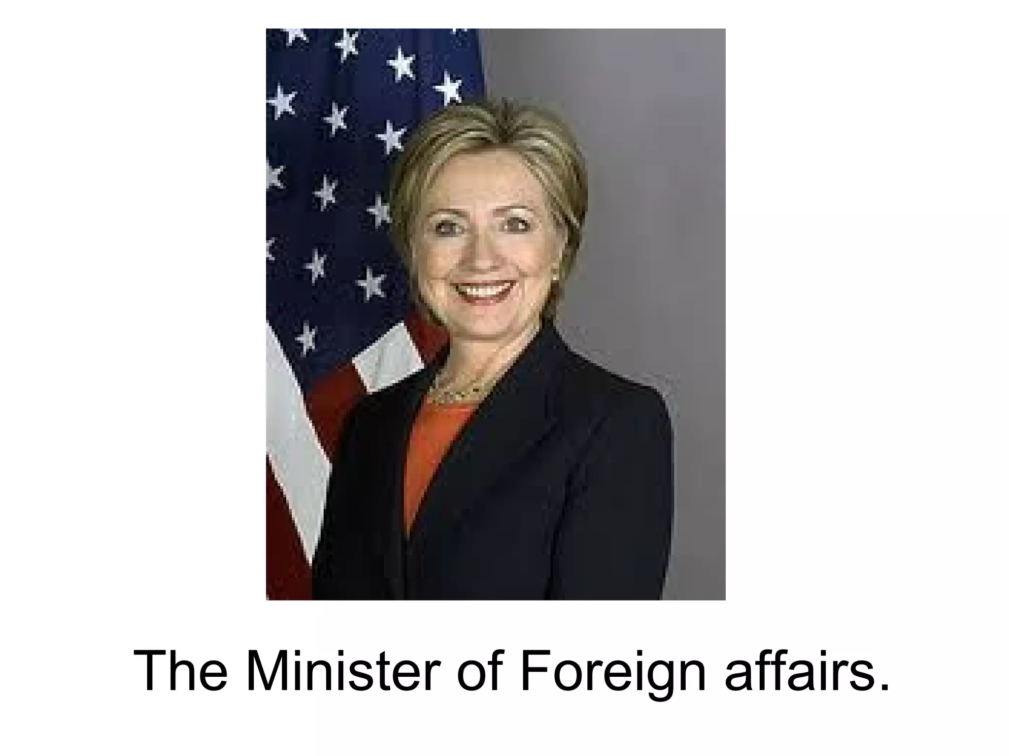 The Minister of Foreign affairs.
 