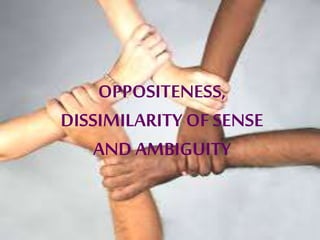 OPPOSITENESS,
DISSIMILARITY OF SENSE
AND AMBIGUITY
 