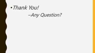 •Thank You!
–Any Question?
 