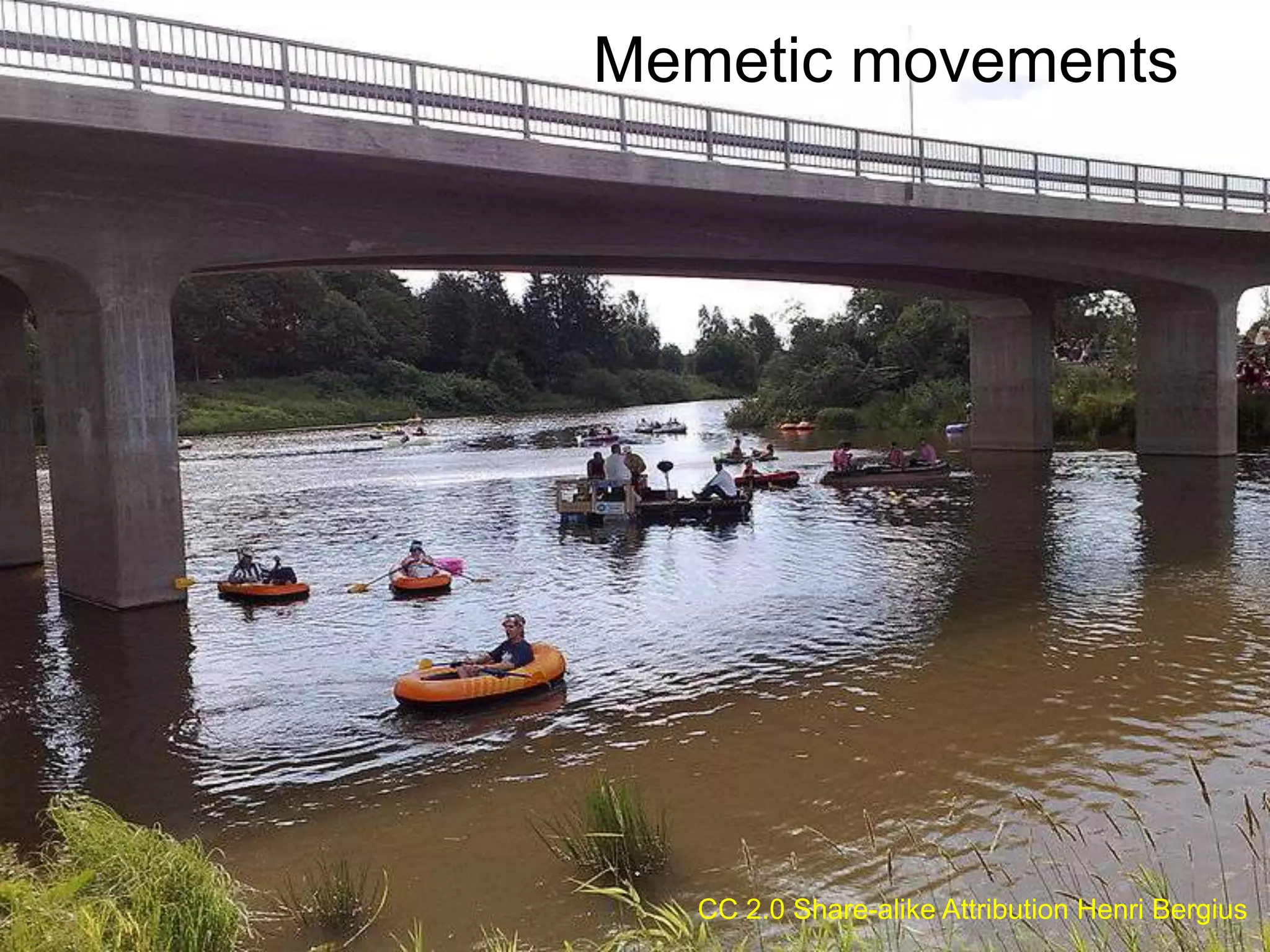 Memetic movements




   CC 2.0 Share-alike Attribution Henri Bergius
 
