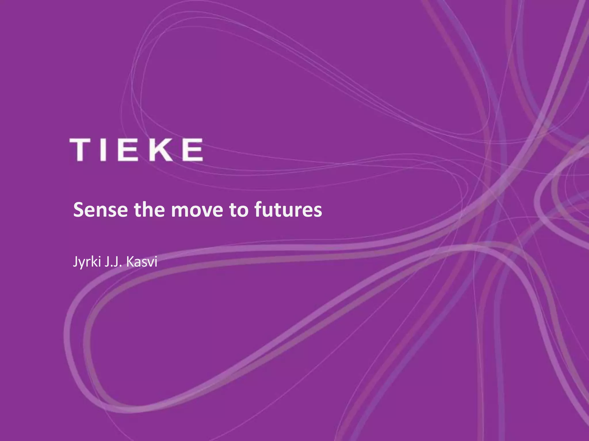 Sense the move to futures

Jyrki J.J. Kasvi
 