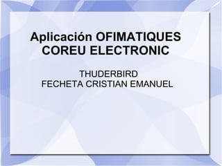 Aplicación OFIMATIQUES  COREU ELECTRONIC  THUDERBIRD FECHETA CRISTIAN EMANUEL  