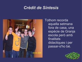 Crèdit de Síntesis Tothom recorda aquella setmana fora de casa, una espècie de Granja escola però amb finalitats didactiques i per passar-s'ho bé. 