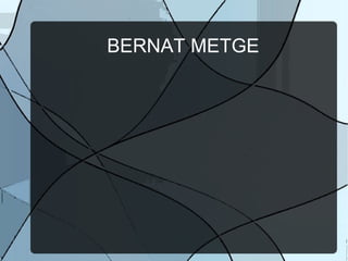 BERNAT METGE
 
