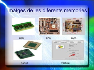 Imatges de les diferents memories  RAM ROM BIOS CACHÉ VIRTUAL 