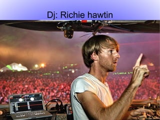 Dj: Richie hawtin 