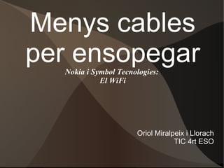 Menys cables per ensopegar Nokia i Symbol Tecnologies:  El WiFi Oriol Miralpeix i Llorach TIC 4rt ESO 