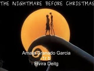 THE NIGHTMARE BEFORE CHRISTMAS Amaia Granado Garcia  1r B  Elvira Deitg THE NIGHTMARE BEFORE CHRISTMAS Amaia Granado Garcia   1r b   Elvira Deitg   