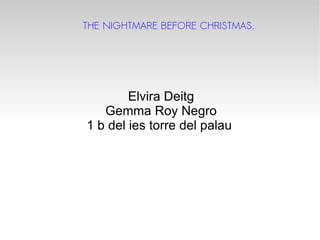 THE NIGHTMARE BEFORE CHRISTMAS.  Elvira Deitg Gemma Roy Negro 1 b del ies torre del palau  