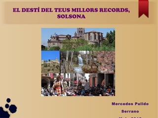 EL DESTÍ DEL TEUS MILLORS RECORDS,
SOLSONA
Mercedes Pulido
Serrano
 