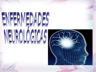 ENFERMEDADES  NEUROLÓGICAS 