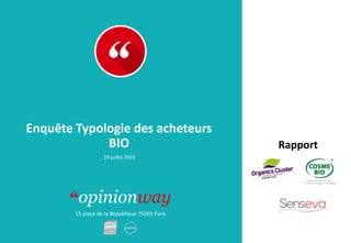 15 place de la République 75003 Paris
Rapport
Enquête Typologie des acheteurs
BIO
19 juillet 2016
 