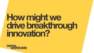 Howmightwe
drivebreakthrough
innovation?
 