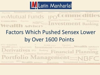 Factors Which Pushed Sensex Lower
by Over 1600 Points
 