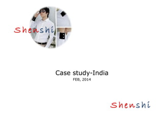 Case study-India 
FEB, 2014 
 