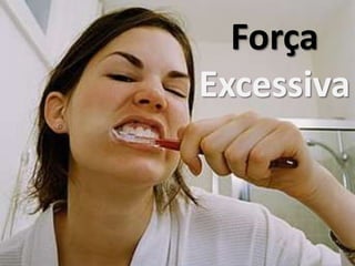 Força
Excessiva