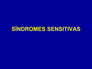 SÍNDROMES SENSITIVAS
 