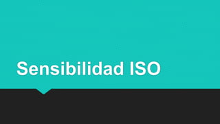 Sensibilidad ISO
 