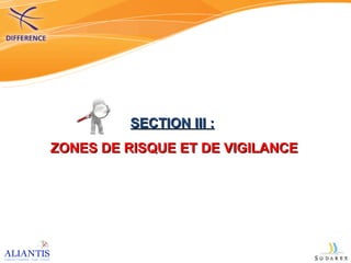 SECTION III :   ZONES DE RISQUE ET DE VIGILANCE 
