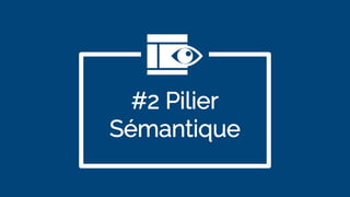 #2 Pilier
Sémantique
 