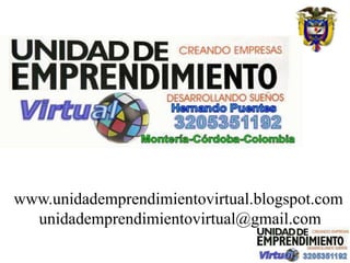 www.unidademprendimientovirtual.blogspot.com
  unidademprendimientovirtual@gmail.com
 