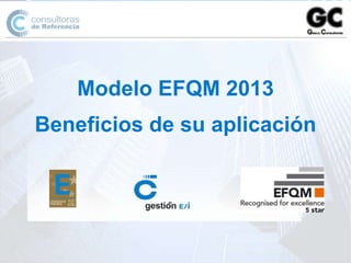Modelo EFQM 2013
Beneficios de su aplicación

 