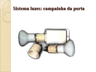 Sistema luzes: campainha da portaSistema luzes: campainha da porta
 