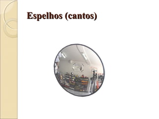 Espelhos (cantos)Espelhos (cantos)
 