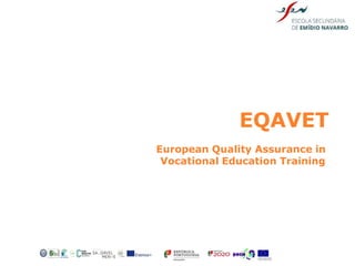 EQAVET
European Quality Assurance in
Vocational Education Training
 