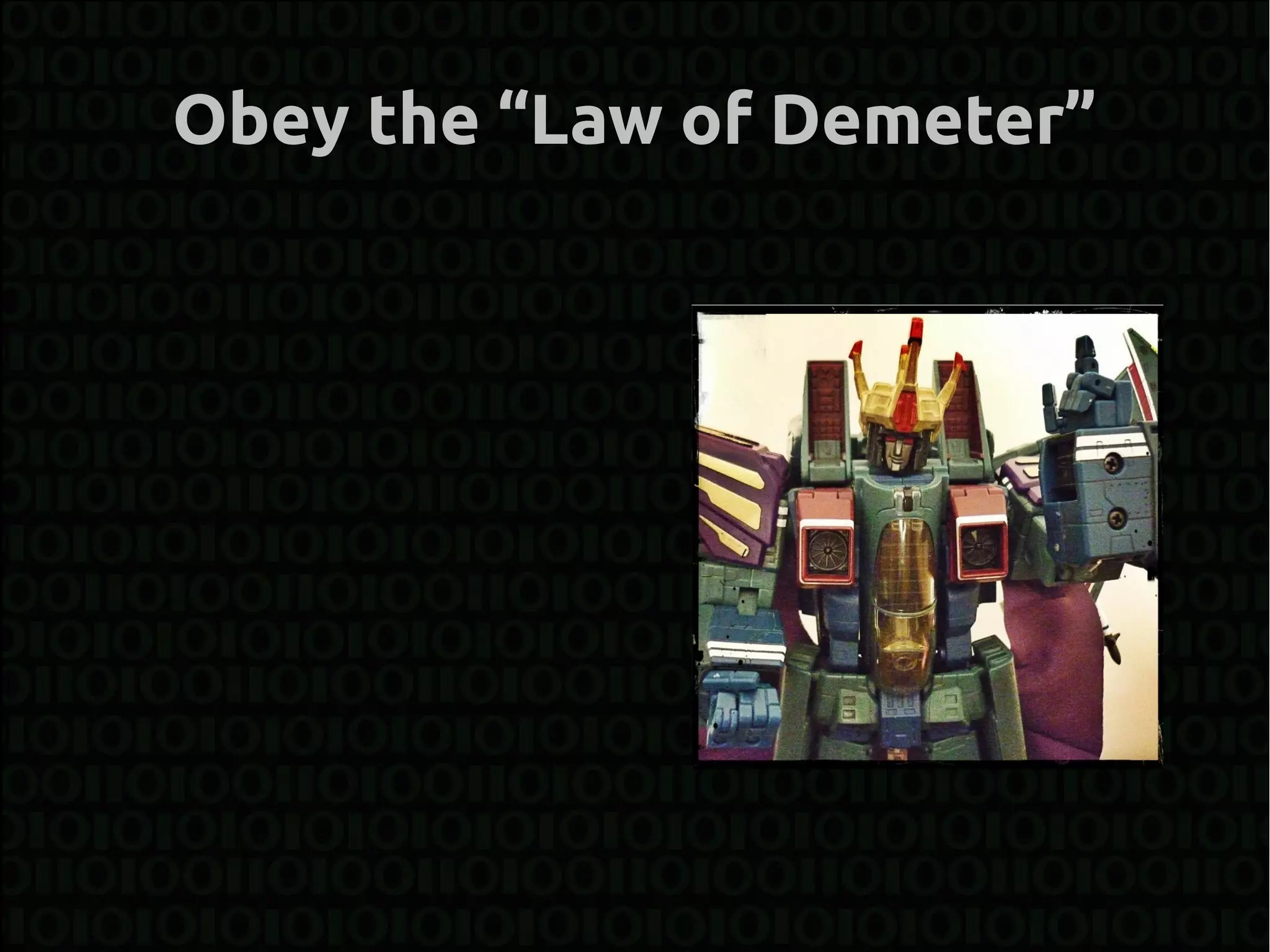 Obey the “Law of Demeter”
 