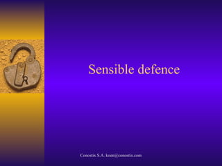Conostix S.A. koen@conostix.com
Sensible defence
 