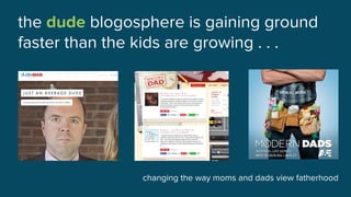 the dude blogosphere is gaining ground
faster than the kids are growing . . .
changing the way moms and dads view fatherhood
 