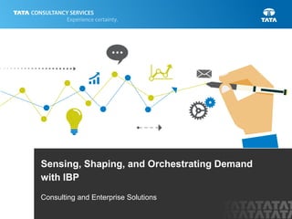 Sensing, Shaping, and Orchestrating Demand
with IBP
Consulting & Service Integration
 