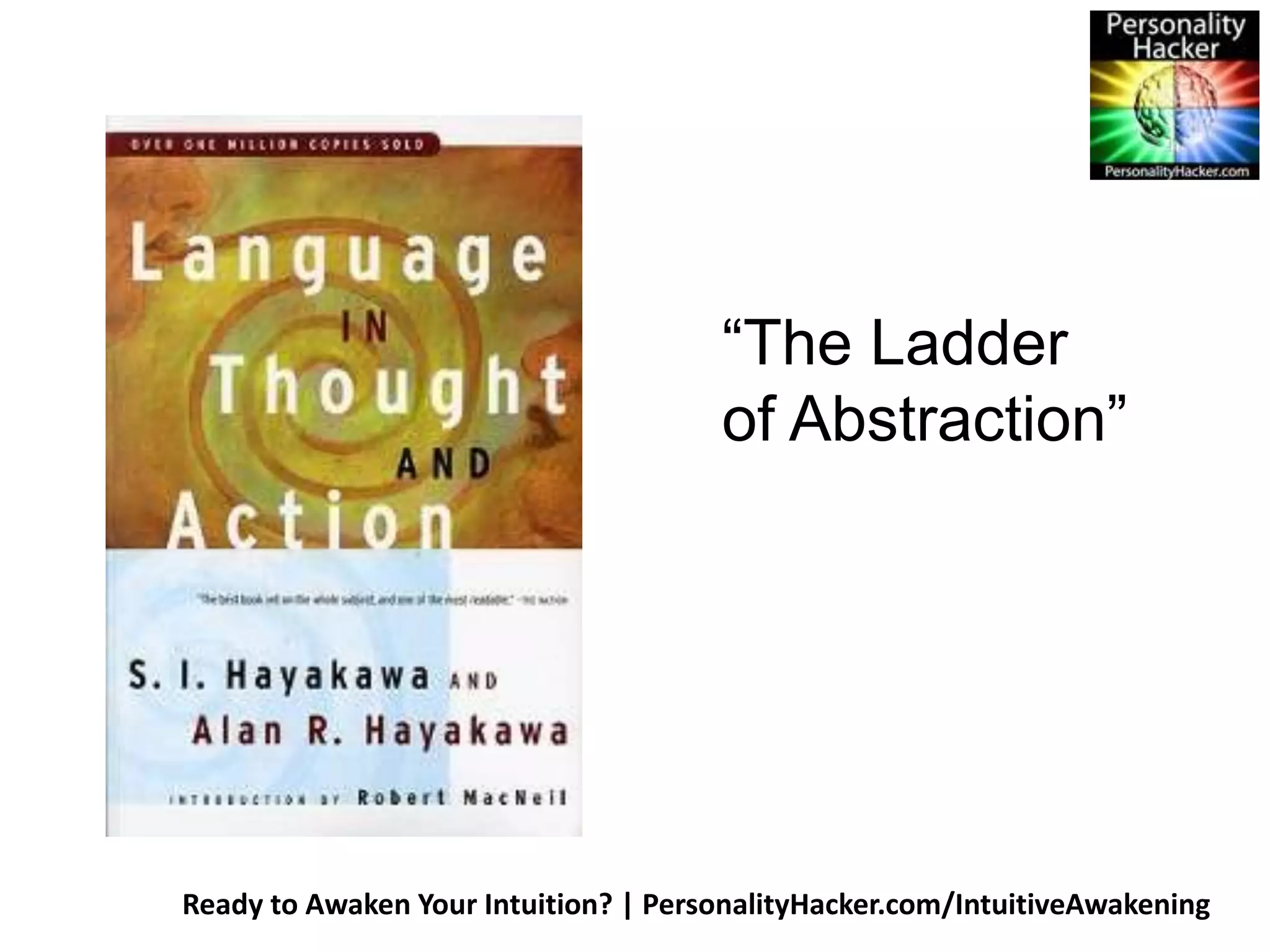 “The Ladder 
of Abstraction” 
Ready to Awaken Your Intuition? | PersonalityHacker.com/IntuitiveAwakening 
 