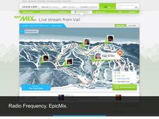 Radio Frequency. EpicMix.
 