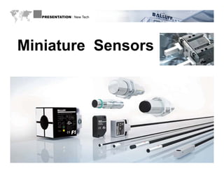 PRESENTATION : New Tech




 Miniature Sensors




WWW.BALLUFF.COM
 