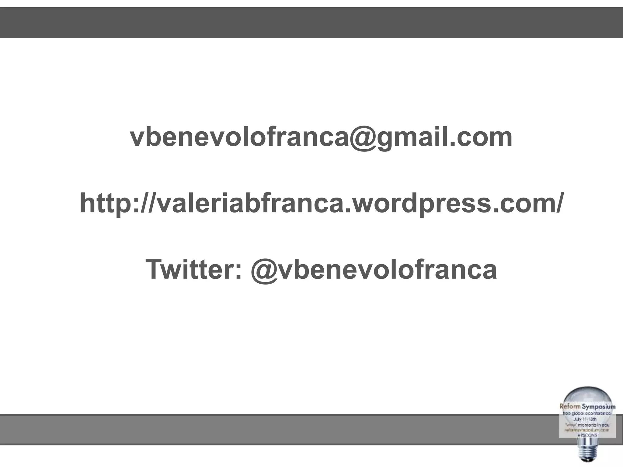 vbenevolofranca@gmail.com
http://valeriabfranca.wordpress.com/
Twitter: @vbenevolofranca
 