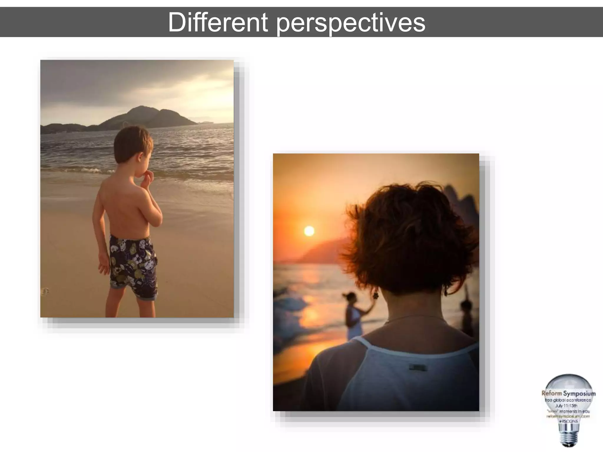 Different perspectives
 