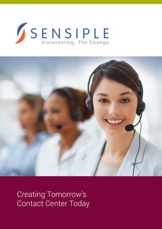 Creating Tomorrow’s
Contact Center Today
 