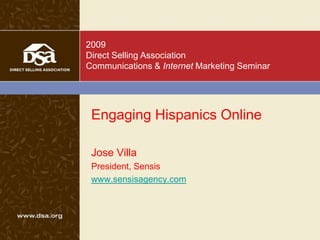 Engaging Hispanics Online Jose Villa President, Sensis www.sensisagency.com 