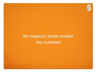 the hispanic youth market:
       the numbers
 