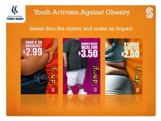 Youth Activism Against Obesity

break thru the clutter and make an impact
 